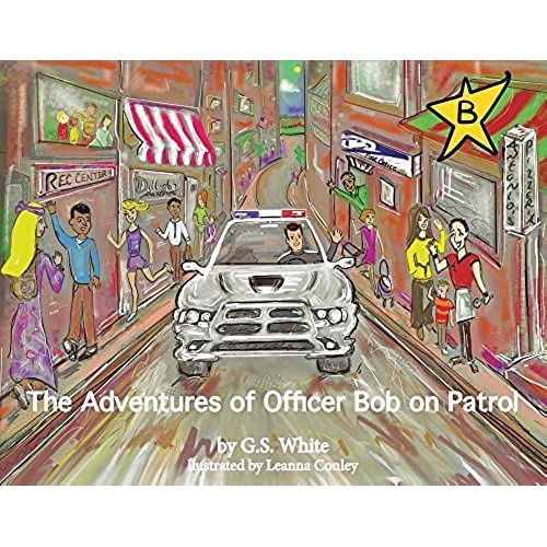 The Adventures Of Officer Bob On Patrol: Volume 1