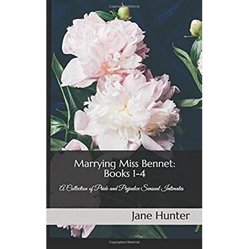 Marrying Miss Bennet: Books 1-4: A Collection Of Pride And Prejudice Sensual Intimates