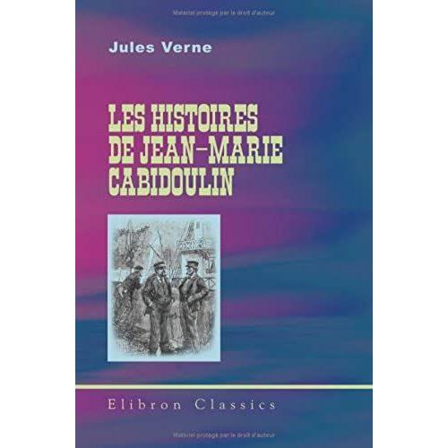 Les Histoires De Jean-Marie Cabidoulin: Illustrations Par George Roux. (Les Voyages Extraordinaires)