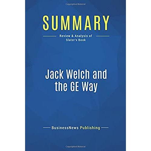 Summary: Jack Welch And The Ge Way: Review And Analysis Of Slater's Book