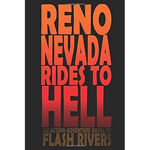 Reno Nevada Rides To Hell: An Action-Adventure Novel By Flash Rivers