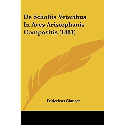 De Scholiis Veteribus In Aves Aristophanis Compositis (1881)