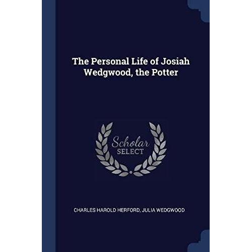 The Personal Life Of Josiah Wedgwood, The Potter