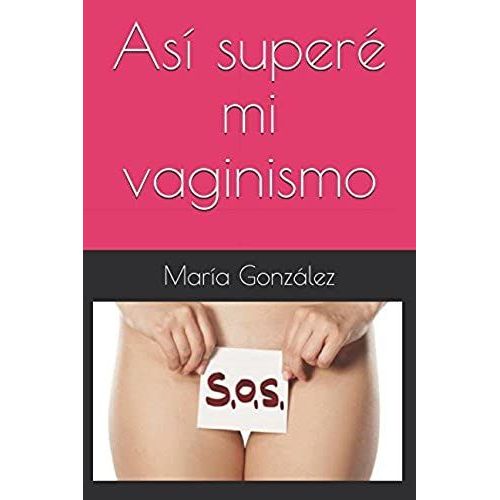 Así Superé Mi Vaginismo