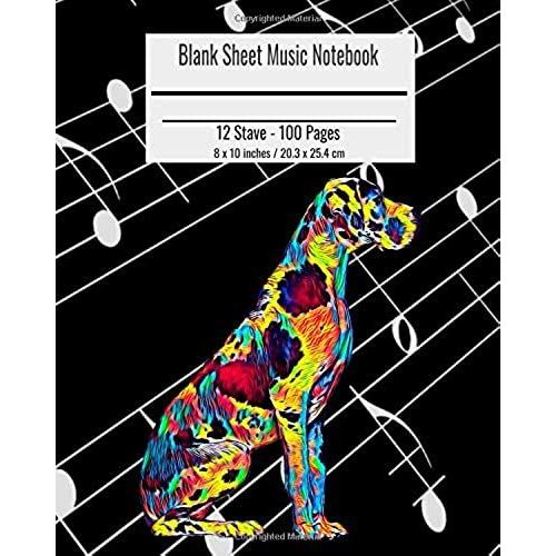Blank Sheet Music Notebook: Composition Notebook Great Dane Dog Cover, Music Manuscript Paper, Staff Paper, Musicians Notebook 8 X 10 Inches (100