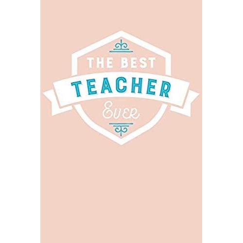 The Best Teacher Ever: Blank Lined Journal With Blush Pink And Teal Aqua Cover
