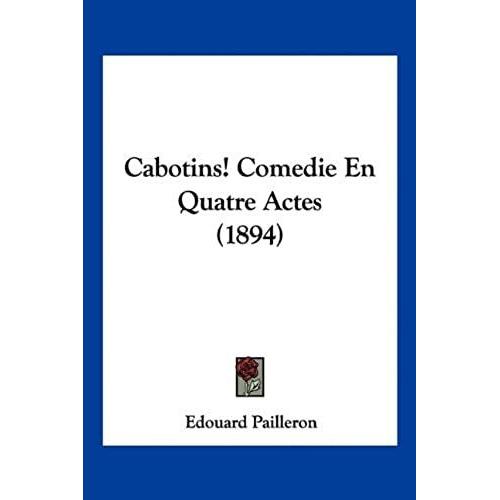 Cabotins! Comedie En Quatre Actes (1894)