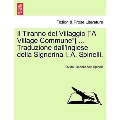 Il Tiranno Del Villaggio ["A Village Commune"] ... Traduzione Dall'inglese Della Signorina I. A. Spinelli.