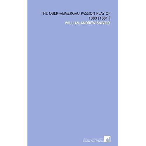 The Ober-Ammergau Passion Play Of 1880 [1881 ]