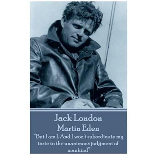 Jack London - Martin Eden: "But I Am I. And I Won't Subordinate My Taste To The Unanimous Judgment Of Mankind"