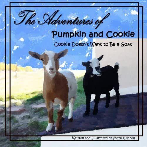 The Adventures Of Pumpkin And Cookie: Cookie Doesn't Want To Be A Goat