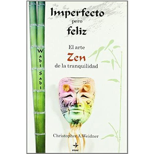 Imperfecto Pero Feliz : El Arte Zen De La Tranquilidad