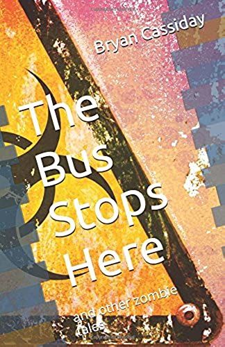 The Bus Stops Here: And Other Zombie Tales