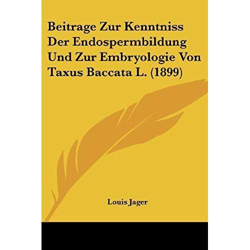 Beitrage Zur Kenntniss Der Endospermbildung Und Zur Embryologie Von Taxus Baccata L. (1899)