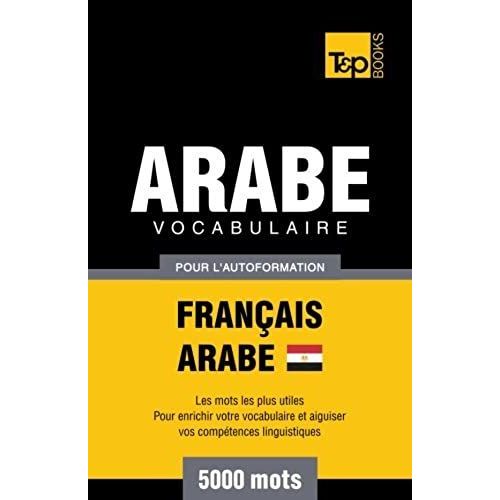 Vocabulaire Français-Arabe Égyptien Pour L'autoformation - 5000 Mots