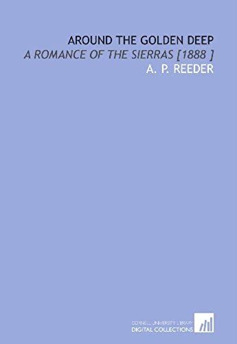 Around The Golden Deep: A Romance Of The Sierras [1888 ]