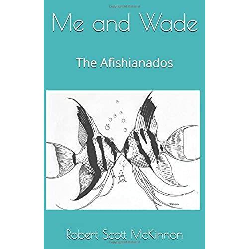 Me And Wade: The Afishianados