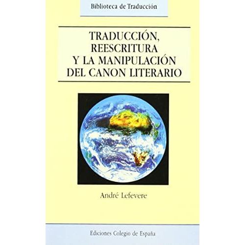 Traducción, Reescritura Y Manipulación Del Canon Literario