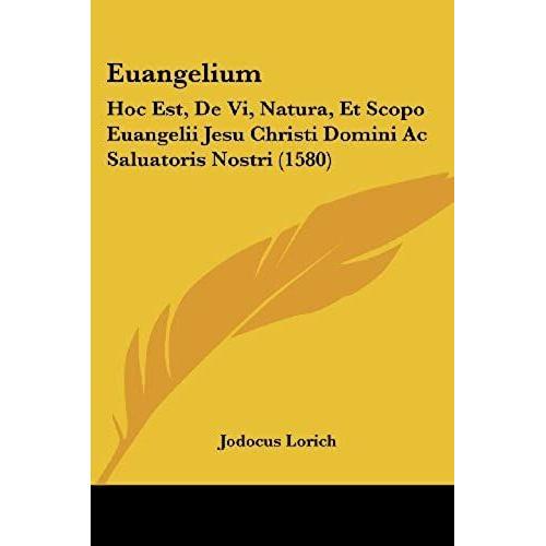 Euangelium: Hoc Est, De Vi, Natura, Et Scopo Euangelii Jesu Christi Domini Ac Saluatoris Nostri (1580)