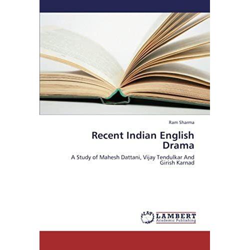 Recent Indian English Drama: A Study Of Mahesh Dattani, Vijay Tendulkar And Girish Karnad