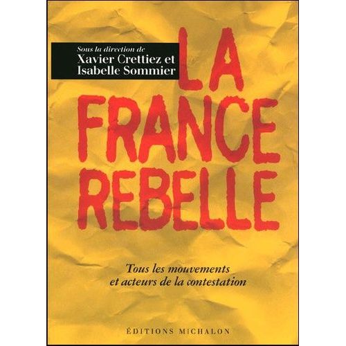 La France Rebelle - Tous Les Mouvements Et Acteurs De La Contestation