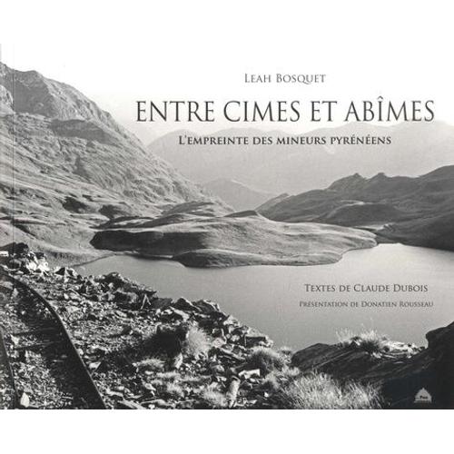 Entre Cimes Et Abîmes - L'empreinte Des Mineurs Pyrénéens