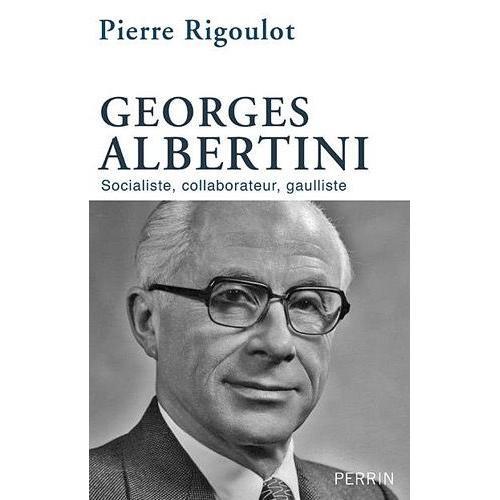 Georges Albertini 1911-1983 - Socialiste, Collaborateur, Gaulliste