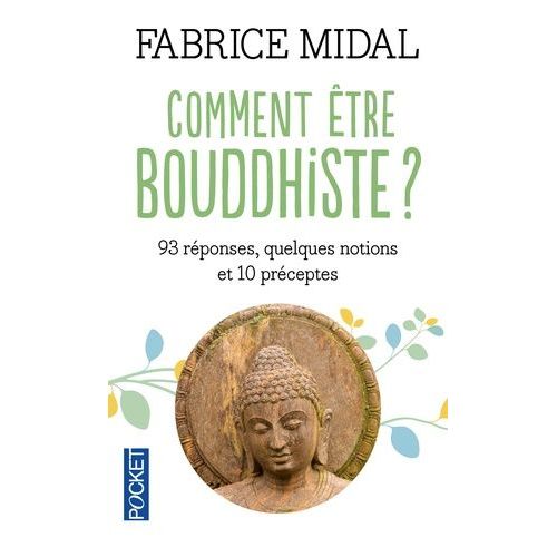 Comment Être Bouddhiste ? - 93 Réponses, Quelques Notions Et 10 Préceptes