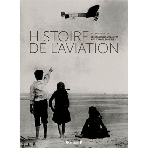 Histoire De L'aviation - Des Machines Volantes Aux Sondes Spatiales