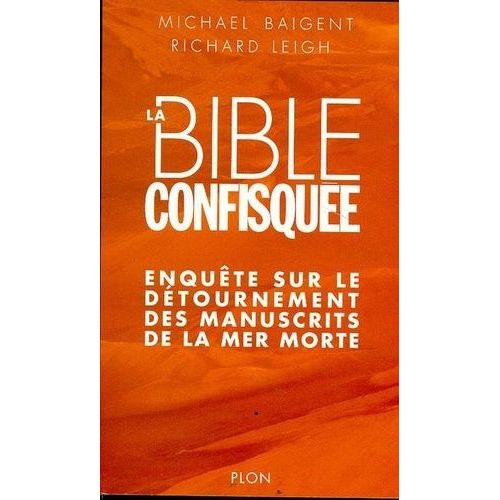La Bible Confisquée - Enquête Sur Le Détournement Des Manuscrits De La Mer Morte