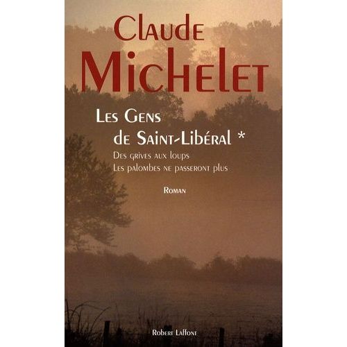 Les Gens De Saint-Libéral Tome 1 - Des Grives Aux Loups - Les Palombes Ne Passeront Plus