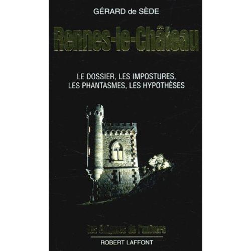 Rennes-Le-Château - Le Dossier, Les Impostures, Les Phantasmes, Les Hypothèses