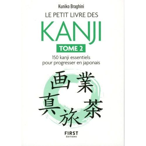 Le Petit Livre Des Kanji - Tome 2, 150 Kanji Essentiels Pour Apprendre Le Japonais