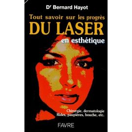 Tout Savoir Sur Le Progres Du Laser - En Esthétique, Chirurgie, Dermatologie, Rides, Paupières, Bouche, Etc