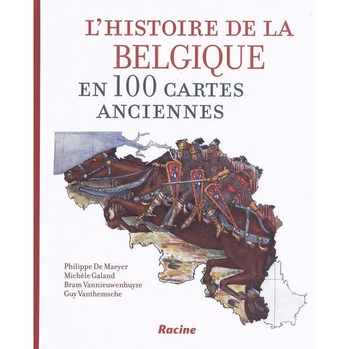 L'histoire De La Belgique En 100 Cartes Anciennes