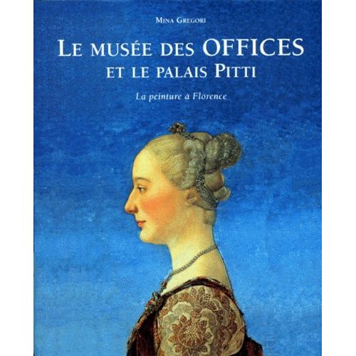 Le Musee Des Offices Et Le Palais Pitti - La Peinture A Florence