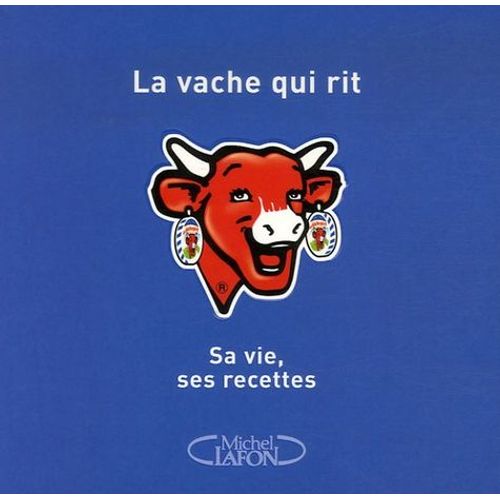 La Vache Qui Rit - Sa Vie, Ses Recettes