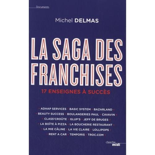 La Saga Des Franchises - 17 Enseignes À Succès