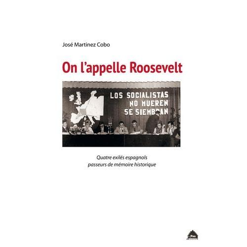 On L'appelle Roosevelt - Quatre Exilés Espagnols Passeurs De Mémoire Historique