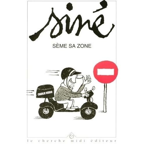 Siné Sème Sa Zone - Textes Et Dessins Parus Dans "Charlie Hebdo" De 1992 À 1995