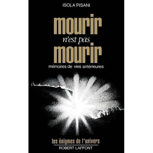 Mourir N'est Pas Mourir - Mémoires De Vies Antérieures