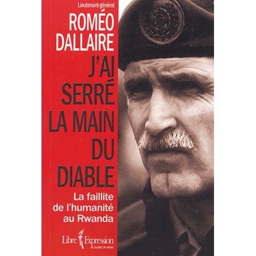 J'ai Serré La Main Du Diable - La Faillite De L'humanité Au Rwanda