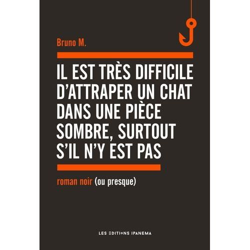 Il Est Très Difficile D'attraper Un Chat Dans Une Pièce Sombre, Surtout S'il N'y Est Pas