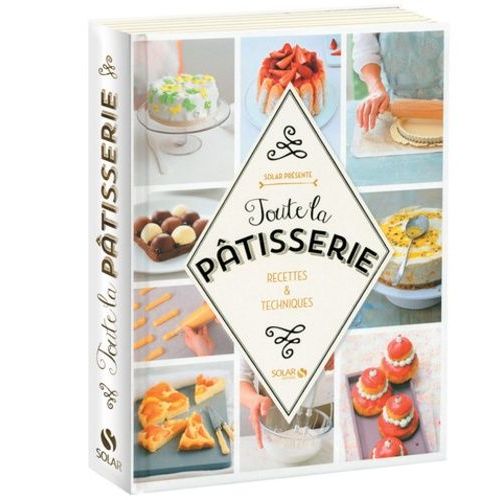Toute La Pâtisserie - Recettes Et Techniques