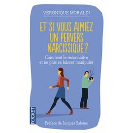 Et Si Vous Aimiez Un Pervers Narcissique ? - Comment Le Reconnaître Et Ne Plus Se Laisser Manipuler