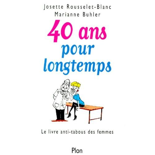 40 Ans Pour Longtemps - Le Livre Anti-Tabous Des Femmes