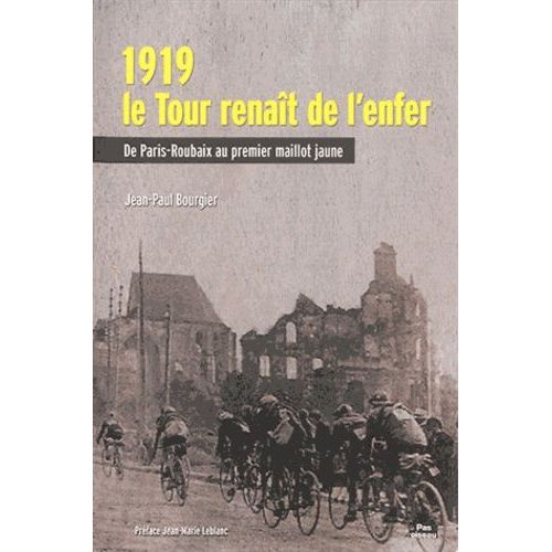 1919, Le Tour Renait De L'enfer - De Paris-Roubaix Au Premier Maillot Jaune