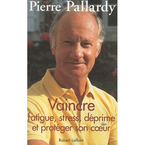 Vaincre Fatigue, Stress, Déprime Et Protéger Son Coeur