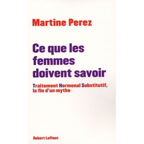 Ce Que Les Femmes Doivent Savoir - Traitement Hormonal Substitutif, La Fin D'un Mythe