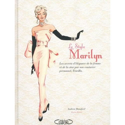 Le Style Marilyn - Les Secrets D'élégance De La Femme Et De La Star Par Son Couturier Personnel, Travilla